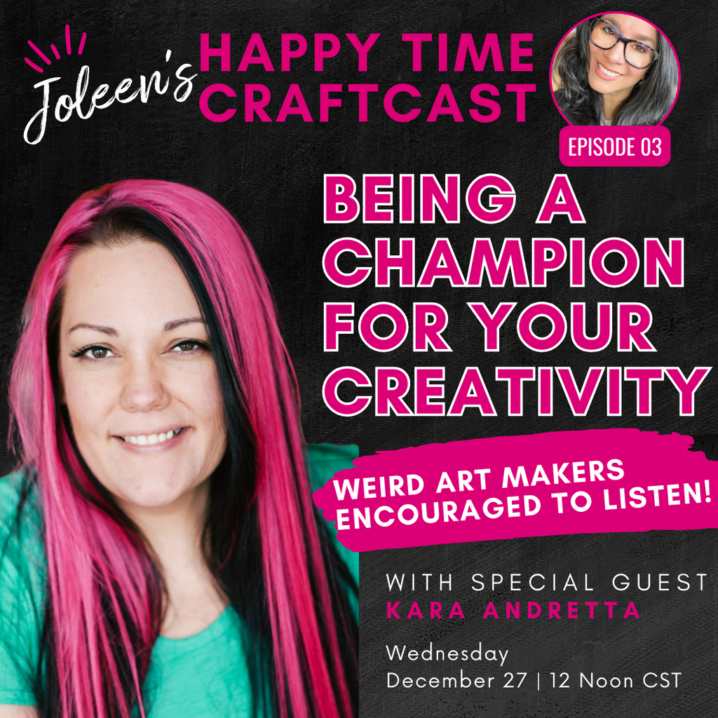 Being a Champion for your Creativity— Weird Art Makers Encouraged to Listen! - Happy Time Craftcast 4