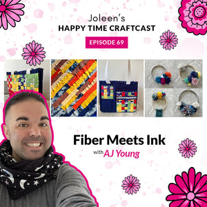 Fiber Meets Ink with AJ Young – Joleen’s Happy Time Craftcast 68