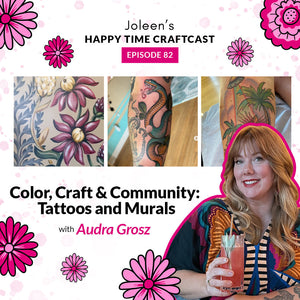 Color, Craft & Community: Tattoos and Murals with Audra Grosz – Joleen’s Happy Time Craftcast 82