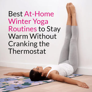 Best At-Home Winter Yoga Routines to Stay Warm Without Cranking the Thermostat