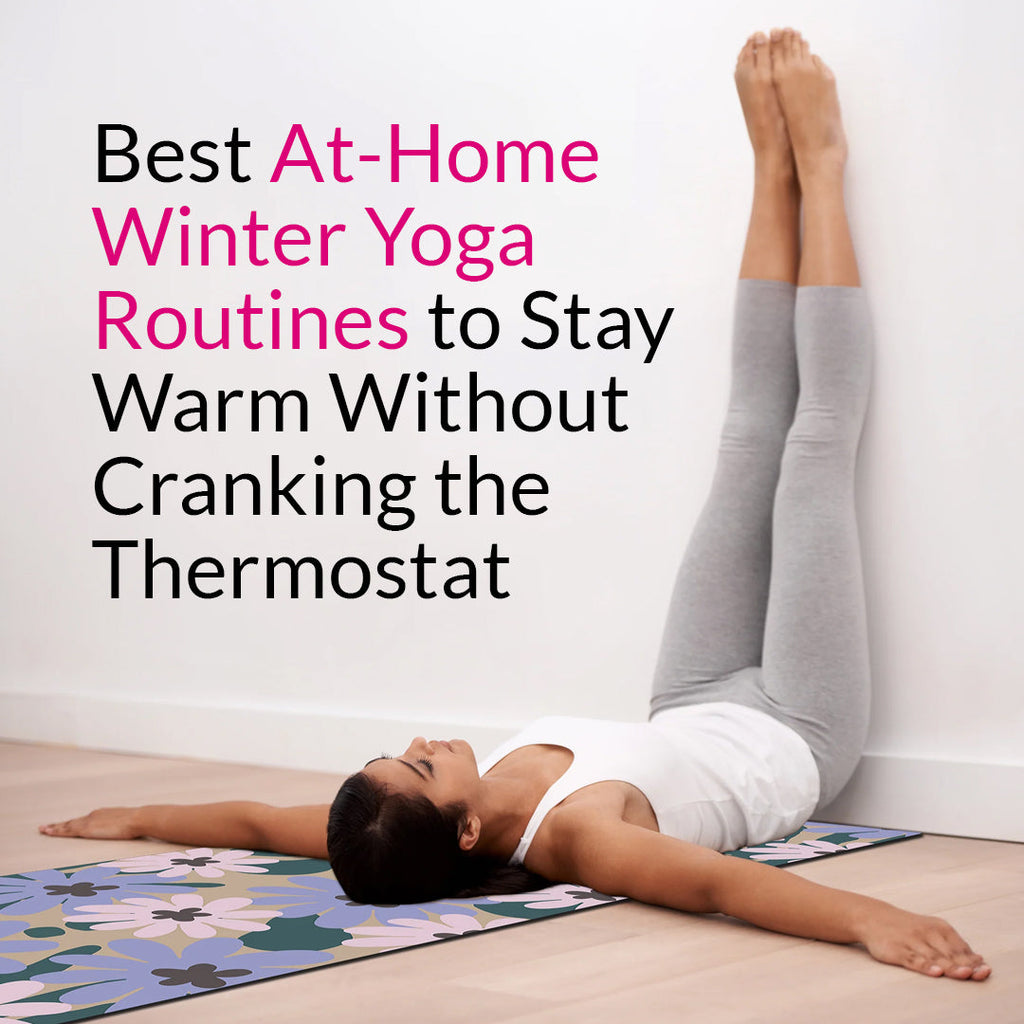 Best At-Home Winter Yoga Routines to Stay Warm Without Cranking the Thermostat