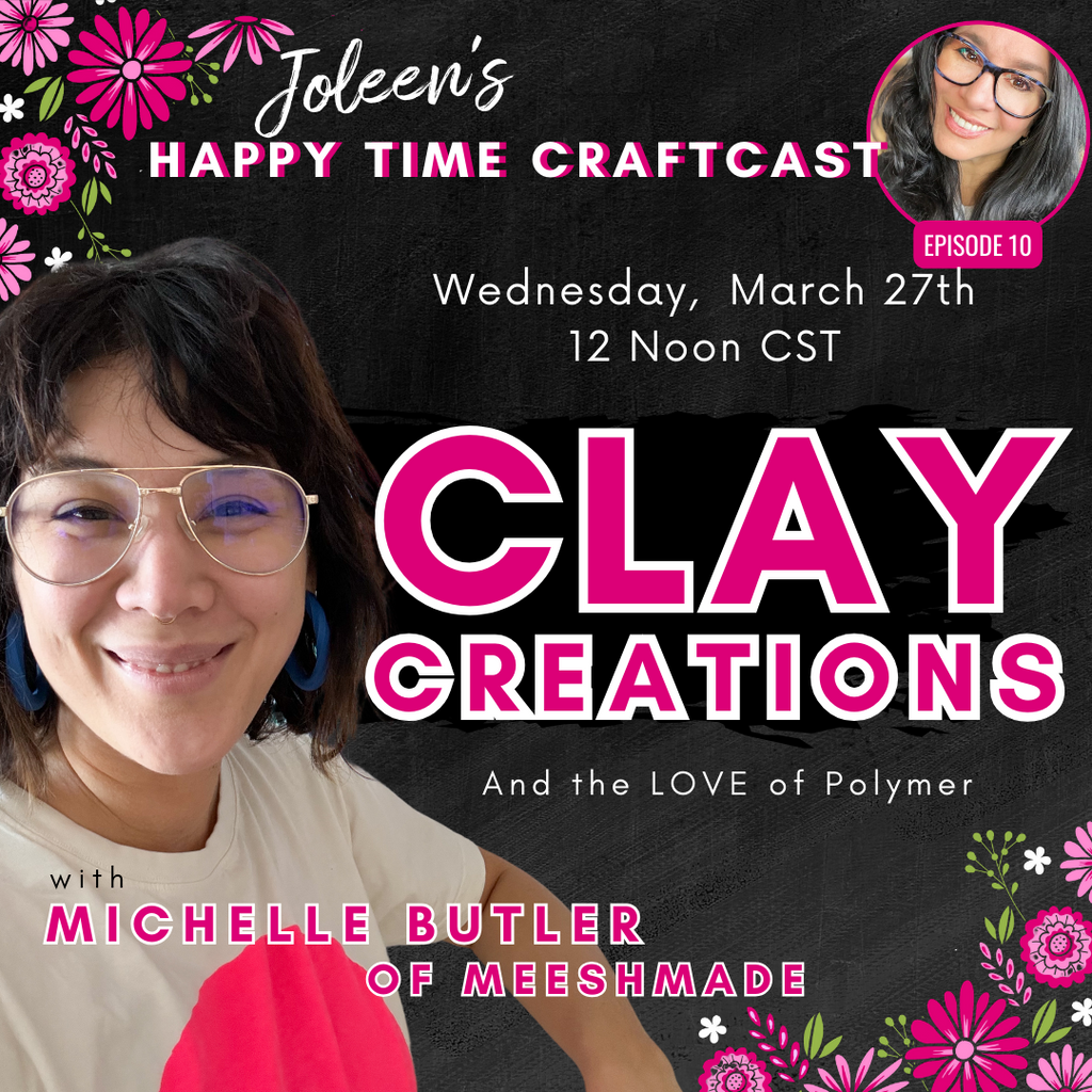 Clay Creations and the Love of Polymer with Michelle Butler - Happy Time Craftcast 10