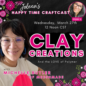 Clay Creations and the Love of Polymer with Michelle Butler - Happy Time Craftcast 10