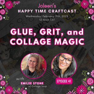 Glue, Grit, and Collage Magic with Emilee Stone - Joleen's Happy Time Craftcast 41