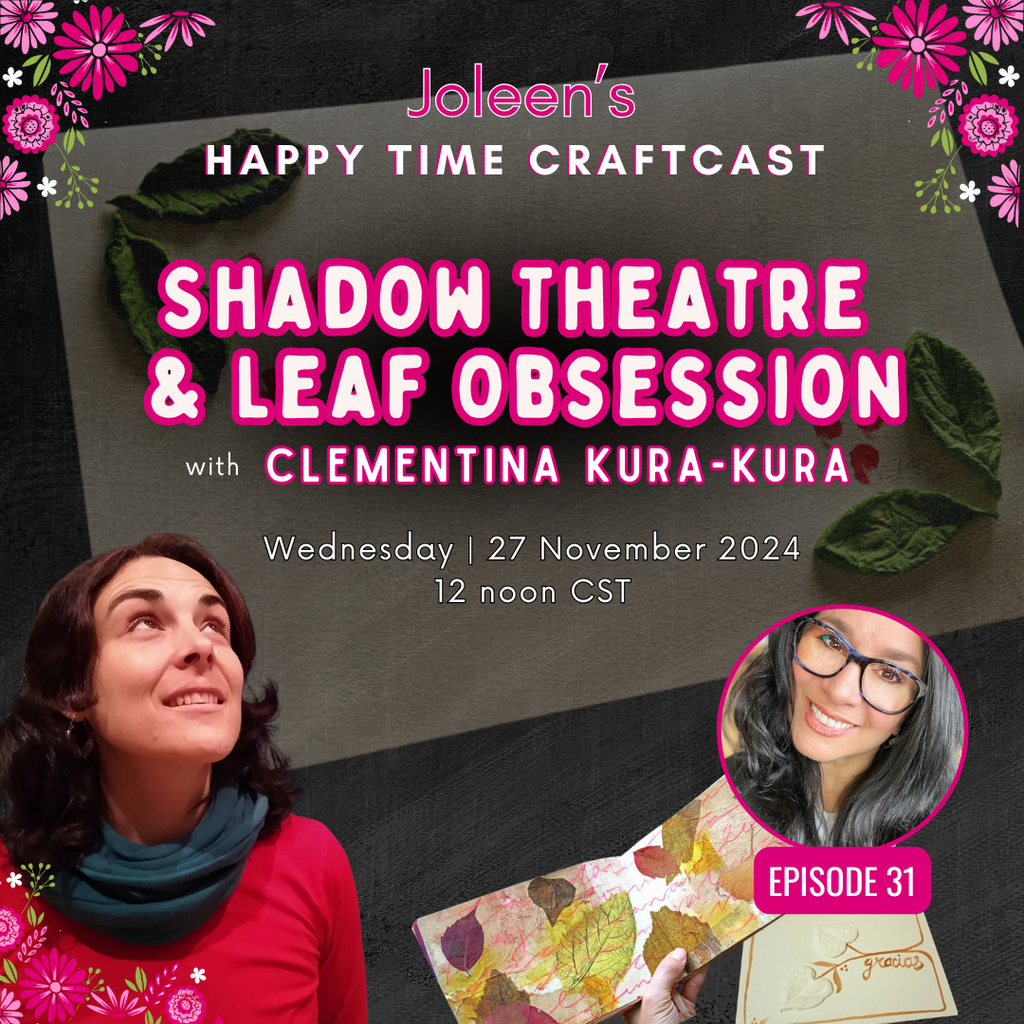 Exploring Creativity: Shadow Theater & #LeafObsession with Clementina Kura-Kura  - Joleen's Happy Time Craftcast 31