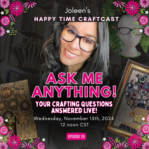 Ask Me Anything: Your Crafting Questions Answered Live! - Joleen's Happy Time Craftcast 29