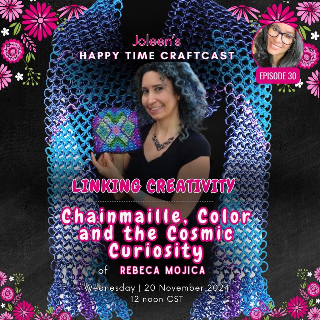 Linking Creativity: Chainmaille, Color, and the Cosmic Curiosity of Rebeca Mojica - Joleen's Happy Time Craftcast 30