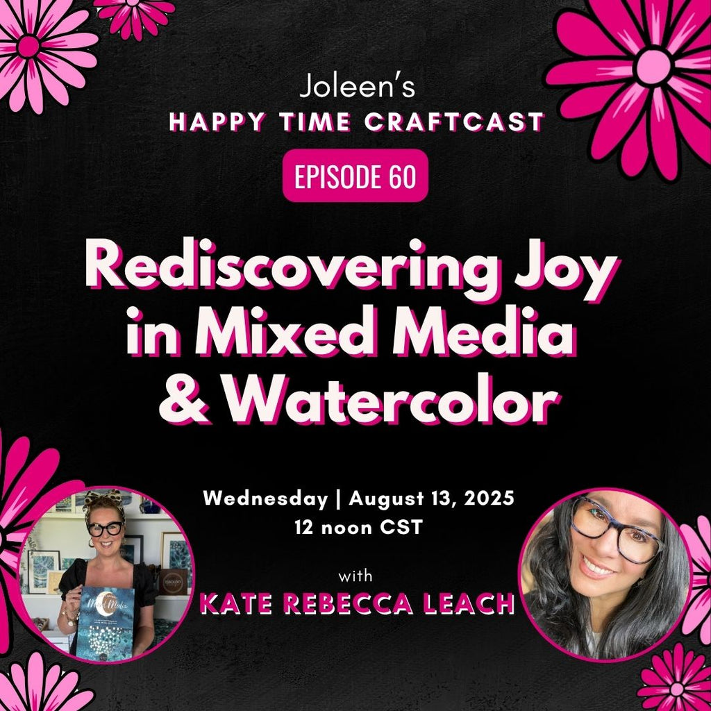 Rediscovering Joy in Mixed Media & Watercolor with Kate Rebecca Leach – Joleen’s Happy Time Craftcast 60