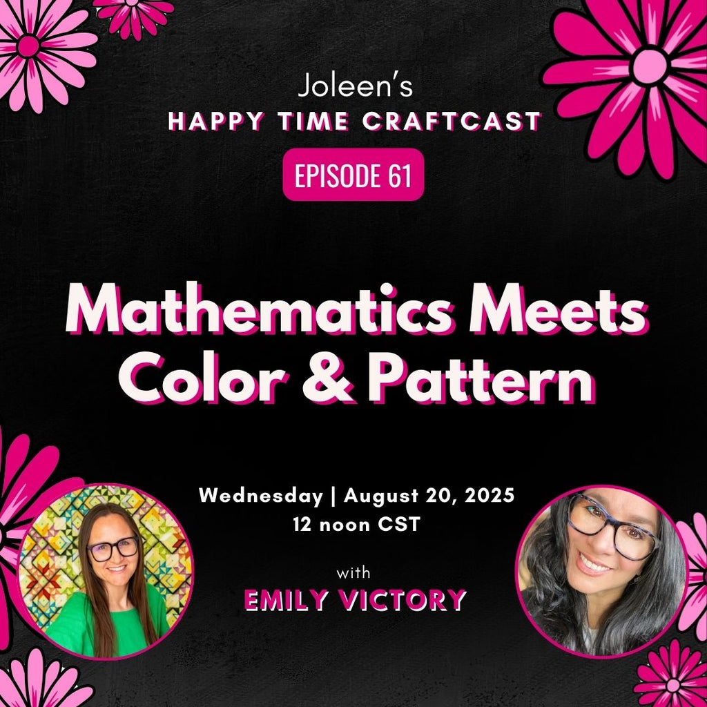 Mathematics Meets Color & Pattern with Emily Victory – Joleen’s Happy Time Craftcast 61