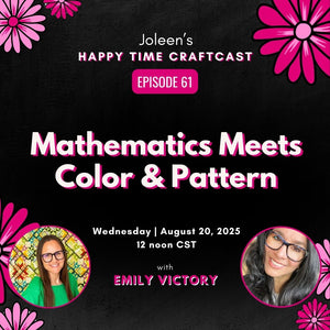 Mathematics Meets Color & Pattern with Emily Victory – Joleen’s Happy Time Craftcast 61