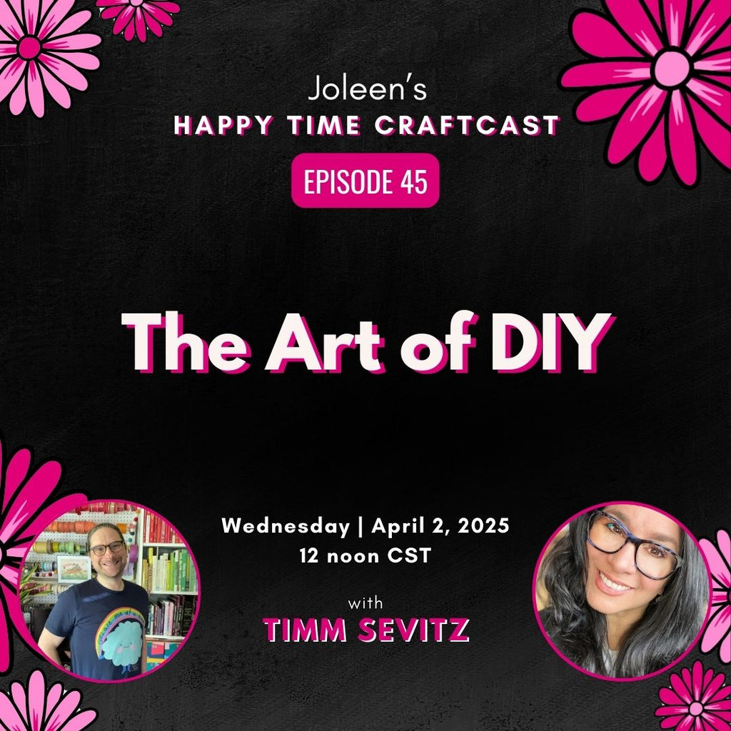 The Art of DIY with Timm Sevitz - Joleen's Happy Time Craftcast 45
