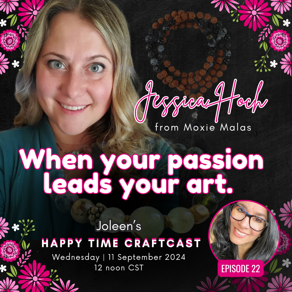 Jessica Hoch from Moxie Malas: When your passion leads your art - Happy Time Craftcast 22