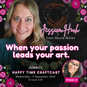 Jessica Hoch from Moxie Malas: When your passion leads your art - Happy Time Craftcast 22