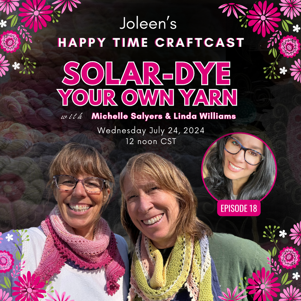 Solar Dye Your Own Yarn with Michelle Salyers and Linda Williams - Happy Time Craftcast 19