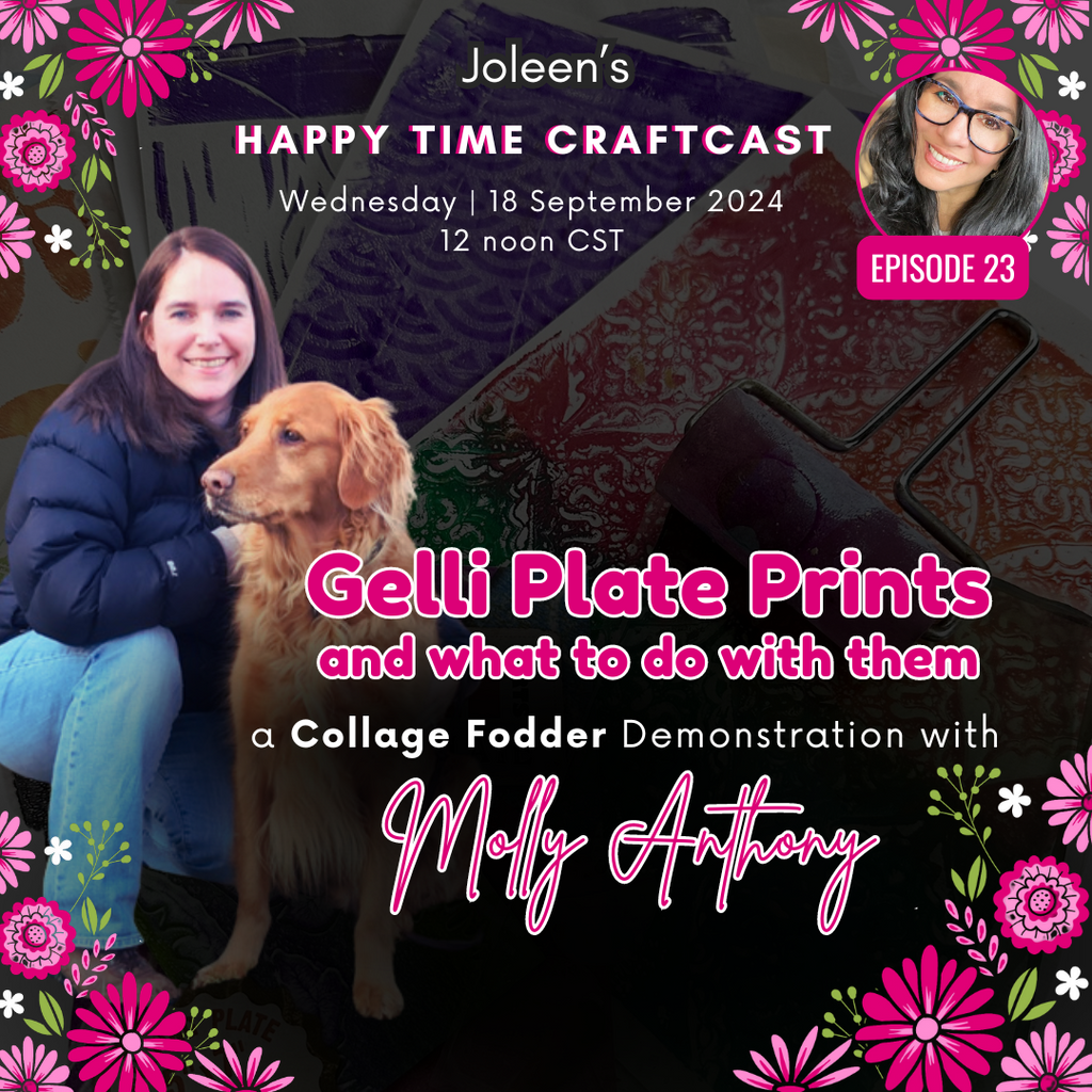 Gelli Plate Prints and What To Do With Them—A Collage Fodder Demonstration with Molly Anthony - Happy Time Craftcast 23