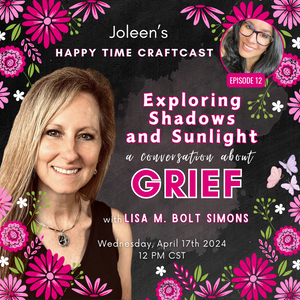 Exploring Shadows and Sunlight: A Conversation About Grief - Happy Time Craftcast 12