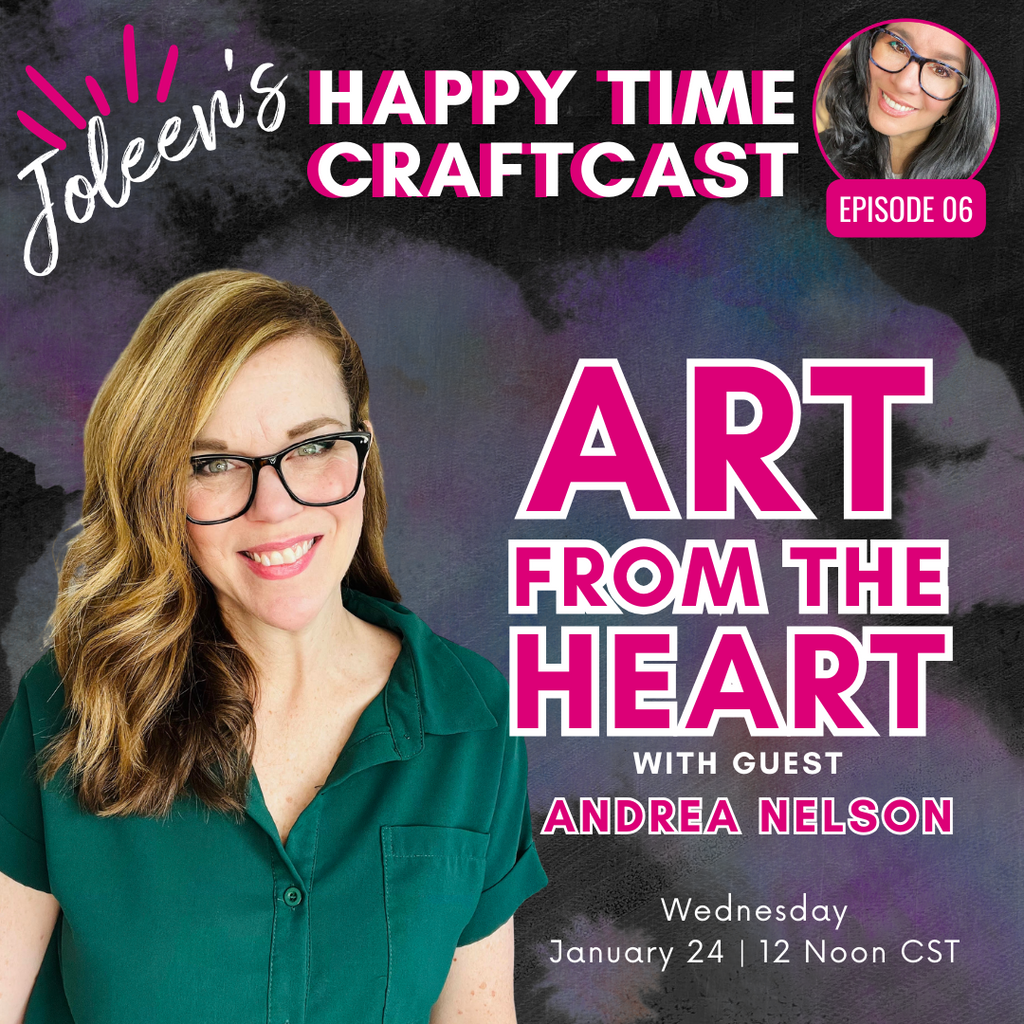 Art from the Heart with Andrea Nelson - Happy Time Craftcast 6