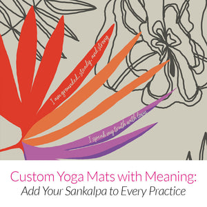 Your Practice, Your Intention: Custom Yoga Mats with Your Sankalpa