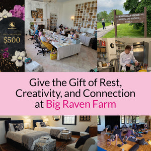 Give the Gift of Rest, Creativity, and Connection at Big Raven Farm