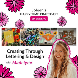Creating Through Lettering & Design with Madelyne – Joleen's Happy Time Craftcast 93