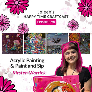 Acrylic Painting & Paint and Sip with Kirsten Warrick – Joleen's Happy Time Craftcast 98
