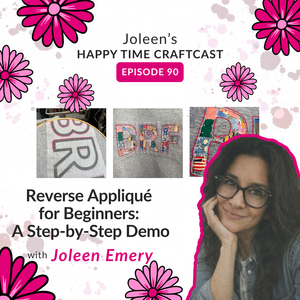 Reverse Appliqué for Beginners: A Step-by-Step Demo – Joleen’s Happy Time Craftcast 90
