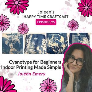 Cyanotype for Beginners: Indoor Printing Made Simple – Joleen's Happy Time Craftcast 95