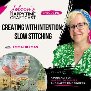 Creating with Intention: Slow Stitching with Emma Freeman – Joleen's Happy Time Craftcast 101