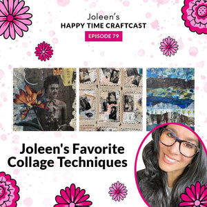 Joleen's Favorite Collage Techniques – Joleen’s Happy Time Craftcast 79
