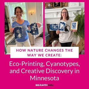 How Nature Changes the Way We Create: Eco-Printing, Cyanotypes, and Creative Discovery in Minnesota