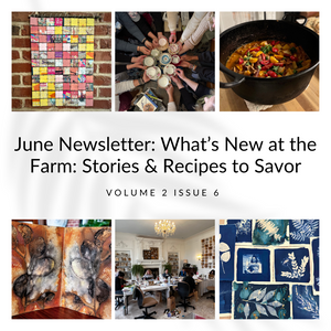 June Newsletter: What’s New at the Farm: Stories & Recipes to Savor