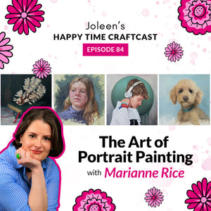 The Art of Portrait Painting with Marianne Rice – Joleen’s Happy Time Craftcast 84