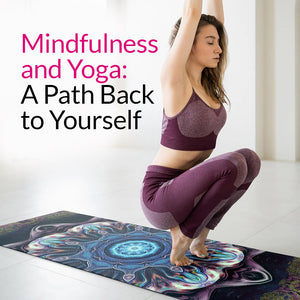 Mindfulness and Yoga: A Path Back to Yourself