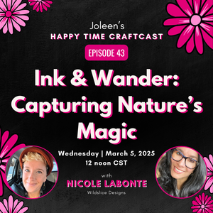 Ink & Wander: Capturing Nature’s Magic with Nicole Labonte - Joleen's Happy Time Craftcast 43