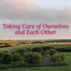 Taking Care of Ourselves and Each Other