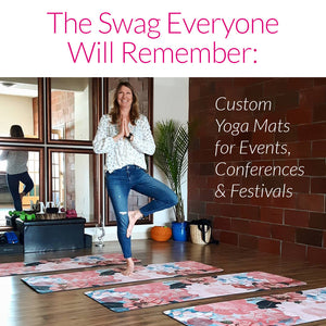 The Swag Everyone Will Remember: Custom Yoga Mats for Events, Conferences & Festivals