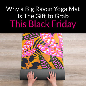 Why a Big Raven Yoga Mat Is The Gift to Grab This Black Friday