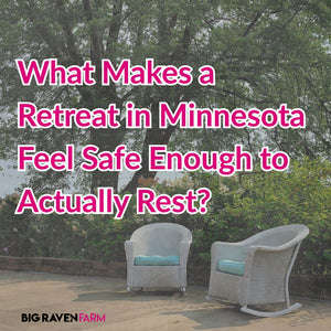 What Makes a Retreat in Minnesota Feel Safe Enough to Actually Rest?