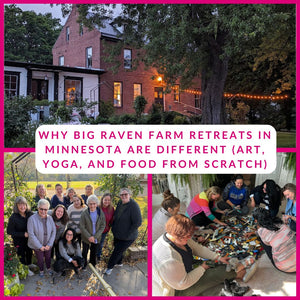 Why Big Raven Farm Retreats in Minnesota Are Different (Art, Yoga, and Food From Scratch)
