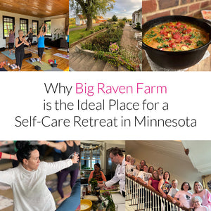 Why Big Raven Farm Is the Ideal Place for a Self-Care Retreat in Minnesota