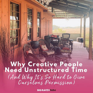 Why Creative People Need Unstructured Time (And Why It's So Hard to Give Ourselves Permission)