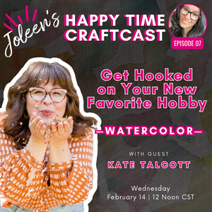 Get Hooked on Your Favorite Hobby - Watercolor, with Kate Talcott - Happy Time Craftcast 7