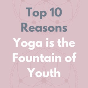 Top 10: Reasons Yoga Is the Fountain of Youth